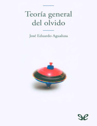 José Eduardo Agualusa — Teoría general del olvido