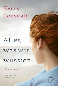 Kerry Lonsdale [Lonsdale, Kerry] — Alles, was wir wussten (Alles, was wir waren 2) (German Edition)