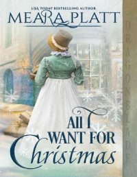 Meara Platt — All I Want for Christmas: A Regency Historical Romance Holiday Novella