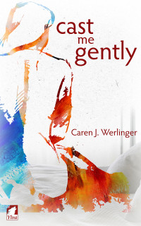 Caren J. Werlinger — Cast Me Gently