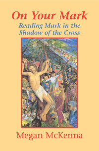 McKenna, Megan — On Your Mark: Reading Mark in the Shadow of the Cross