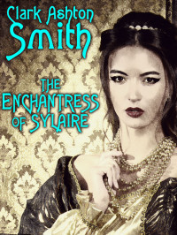 Clark Ashton Smith — The Enchantress of Sylaire