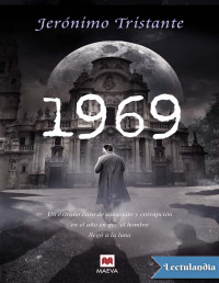 Jerónimo Tristante — 1969 : Un Extraño Caso De Asesinato Y Corrupción en El Año en Que El Hombre Llegó a La Luna