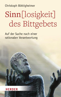 Christoph Böttigheimer — Sinn(losigkeit) des Bittgebets