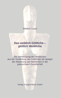 Heidrun Liussi — Das weibliche Göttliche - göttlich Weibliche