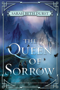 Sarah Beth Durst — The Queen of Sorrow