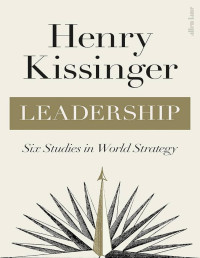 Kissinger, Henry — Leadership: Six Studies in World Strategy