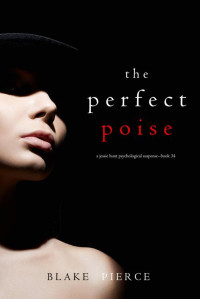 Blake Pierce — The Perfect Poise (A Jessie Hunt Psychological Suspense Thriller—Book Thirty-Four)