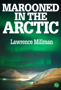 Lawrence Millman — Marooned in the Arctic