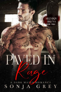 Sonja Grey — Paved in Rage: A Dark Mafia Romance (Melnikov Bratva Book 3)