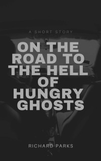 Richard Parks — On the Road to the Hell of Hungry Ghosts