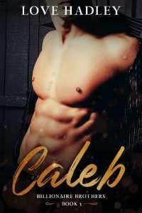 Love Hadley [Hadley, Love] — Caleb (Billionaire Brothers Book 3)