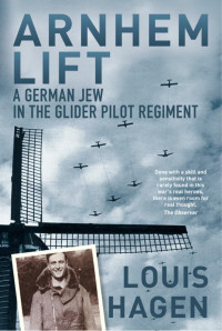 Louis Hagen — Arnhem Lift: A German Jew in the Glider Pilot Regiment