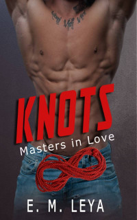 E.M. Leya — Knots (Masters in Love #2)