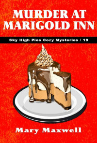 Mary Maxwell — Murder at Marigold Inn (Sky High Pies Cozy Mysteries Book 19)