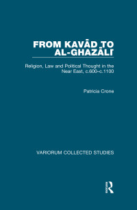 Patricia Crone — From Kavād to al-Ghazālī; Religion, Law and Political Thought in the Near East, c.600–c.1100; ; First Edition