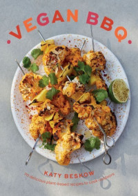 Katy Beskow — Vegan BBQ: 70 Delicious Plant-Based Recipes to Cook Outdoors