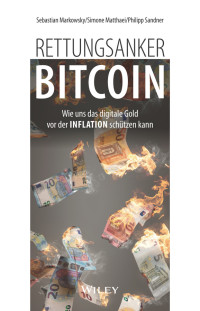 Sebastian Markowsky, Simone Matthaei, Philipp Sandner — Rettungsanker Bitcoin: Wie uns das digitale Gold vor der Inflation schützen kann