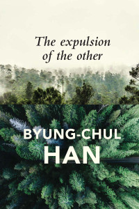 Byung-Chul Han — The Expulsion of the Other