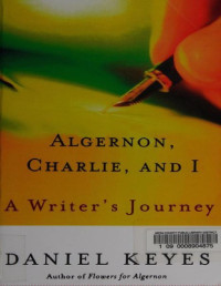 Keyes, Daniel — Algernon, Charlie, and I: A Writer's Journey