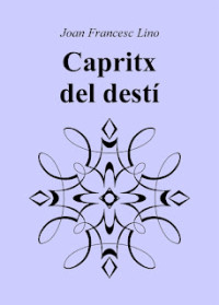 Joan Francesc Lino Miquel — Capritx del destí