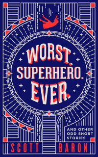 Scott Baron — Worst. Superhero. Ever.: And Other Odd Short Stories