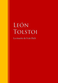 Tolstói, León — La muerte de Iván Ilich: Biblioteca de Grandes Escritores (Spanish Edition)