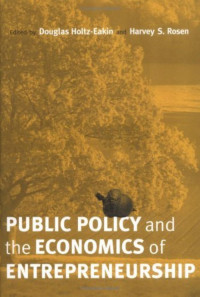 Public Policy & the Economics of Entrepreneurship — Douglas Holtz-Eakin, Harvey S. Rosen