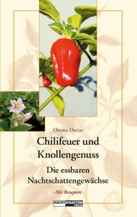 Orestes Davias — Chilifeuer und Knollengenuss. Die essbaren Nachtschattengewächse