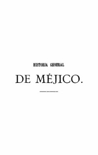 Niceto de Zamacois — Historia de Méjico desde sus tiempos más remotos hasta nuestros días. Tomo I