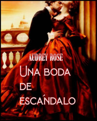 Audrey Rose — Una boda de escándalo (Spanish Edition)