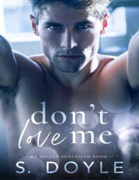S. Doyle — Don't Love Me (My Secret Boyfriend Book 1)