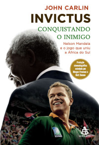 John Carlin — Invictus - Conquistando o inimigo