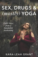 Kara-Leah Grant — Sex, Drugs & (mostly) Yoga