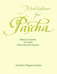 Papavassiliou, Vassilios — Meditations for Pascha: Reflections on the Pentecostarion