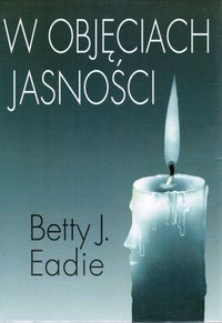 W objeciach jasnosci — Betty J. Eadie