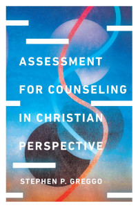 Stephen P. Greggo — Assessment for Counseling in Christian Perspective