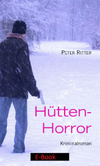 Peter Ritter [Ritter, Peter] — Hütten-Horror: eine Geschichte aus Schreibers Jugend 