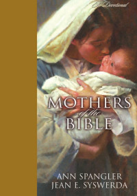 Spangler, Ann., Syswerda, Jean. — Mothers of the Bible