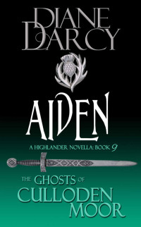 Diane Darcy — Aiden: A Highlander Romance (The Ghosts of Culloden Moor Book 9)