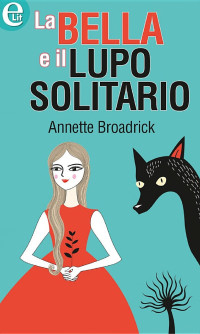Annette Broadrick — La bella e il lupo solitario
