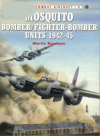 Martin Bowman — Mosquito Bomber/Fighter Bomber Units 1942–45