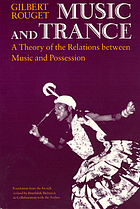 Gilbert Rouget — Music and Trance: A Theory of the Relations Between Music and Possession