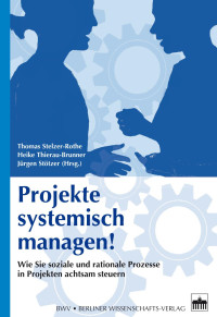 Thomas Stelzer-Rothe, Heike Thierau-Brunner, Jürgen Stötzer (Hrsg.) — Projekte systemisch managen!