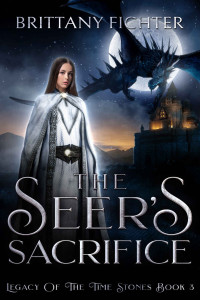 Brittany Fichter  — The Seer's Sacrifice (Legacy of the Time Stones Trilogy Book 3)