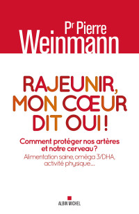 Pierre Weinmann — Rajeunir, mon coeur dit oui !