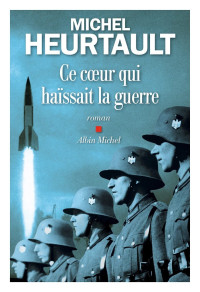 Michel Heurtault [Heurtault, Michel] — Ce coeur qui haïssait la guerre