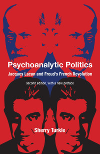 Sherry Turkle — Psychoanalytic Politics: Jacques Lacan and Freud's French Revolution, 2nd Edition