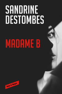 Sandrine Destombes — Madame B