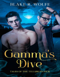 Blake R. Wolfe — Gamma's Dive: An M/M Standalone Werewolf Shifter Romance (Tales of the Tellurian Pack Book 3)
